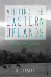 Visiting the Eastern Uplands : Maine Metaphor cover image