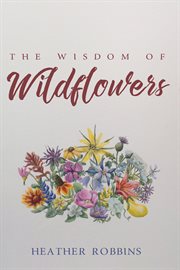 The wisdom of wildflowers cover image