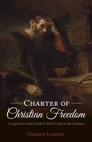 Charter of Christian freedom : a layperson's study guide to Paul's letter to the Galatians cover image