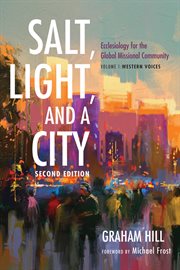Salt, light, and a city : ecclesiology for the Global Missional Community: Volume 1, Western voices cover image