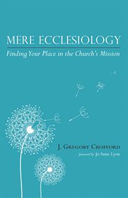 Mere ecclesiology : finding your place in the Church's mission cover image