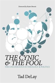The cynic & the fool : the unconscious in theology & politics cover image