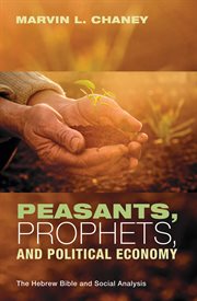 Peasants, prophets, & political economy : the Hebrew Bible and social analysis cover image