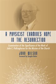 A physicist examines hope in the resurrection : examination of the significance of the work of John C. Polkinghorne for the Mission of the Church cover image