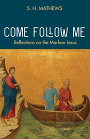Come follow me : reflections on the Markan Jesus cover image