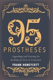 95 Prostheses : Appendages and Musings for the Body of Christ in Transition cover image
