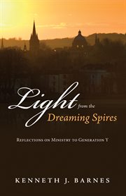 Light from the dreaming spires : reflections on ministry to generation Y cover image