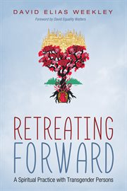 Retreating Forward : a Spiritual Practice with Transgender Persons cover image