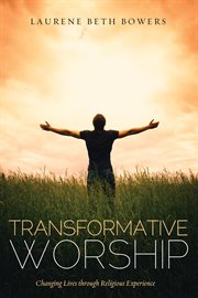 Transformative worship : changing lives through religious experience cover image