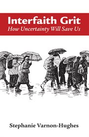 Interfaith grit : how uncertainty will save us cover image