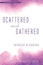 Scattered and Gathered : Catholics in Diaspora cover image