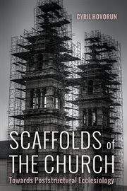Scaffolds of the church : towards poststructural ecclesiology cover image