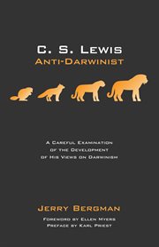 C.S. Lewis : Anti-Darwinist : a careful examination of the development of his views on Darwinism cover image