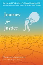 Journey for Justice : the Life and Work of Rev. Fr. Michael Rodrigo, OMI: Interfaith Dialogue in Action for Empowering the Rural Poor of Sri Lanka cover image