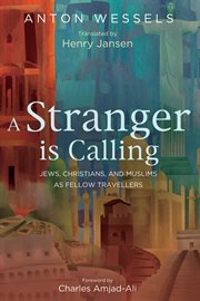 A stranger is calling : Jews, Christians, and Muslims as fellow travelers cover image