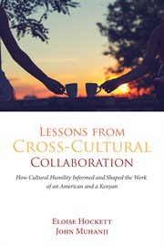 Lessons from cross-cultural collaboration : how cultural humility informed and shaped the work of an American and a Kenyan cover image