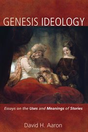Genesis ideology : essays on the use and meanings of stories cover image