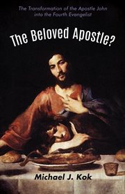 The beloved Apostle? : the transformation of the Apostle John into the fourth evangelist cover image