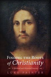 Finding the roots of Christianity : a spiritual and historical journey cover image