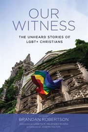 Our witness : the unheard stories of LGBT+ Christians cover image