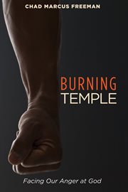 Burning Temple : Facing Our Anger at God cover image