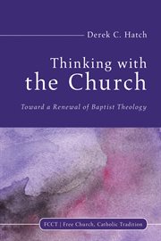 THINKING WITH THE CHURCH : toward a renewal of baptist theology cover image