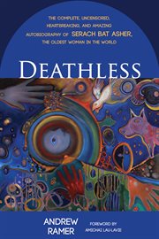 Deathless : the complete, uncensored, heartbreaking, and amazing autobiography of Serach bat Asher, the oldest woman in the world cover image