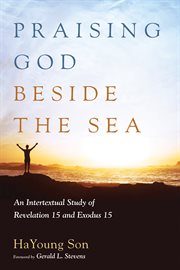 Praising God beside the sea : an intertextual study of Revelation 15 and Exodus 15 cover image