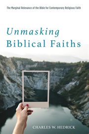 Unmasking Biblical faiths : the marginal relevance of the Bible for contemporary religious faith cover image