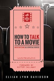 How to talk to a movie : movie-watching as a spiritual practice cover image