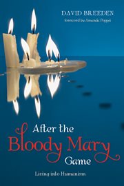 After the bloody Mary game : living into humanism cover image