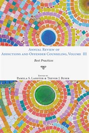 Annual review of addictions and offender counseling : best practices. Volume III cover image