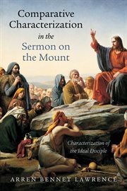 Comparative characterization in the Sermon on the Mount : characterization of the ideal disciple cover image