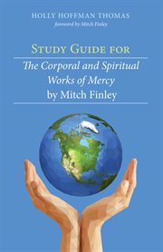 Study guide for the corporal and spiritual works of mercy by mitch finley cover image