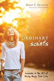 Ordinary saints : lessons in the art of giving away your life cover image
