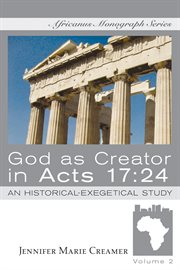God as creator in Acts 17:24 : an historical-exegetical study cover image