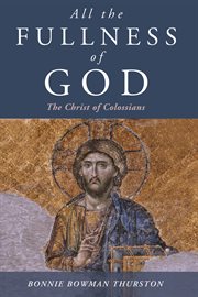 All the Fullness of God : the Christ of Colossians cover image