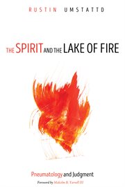 The Spirit and the Lake of Fire : Pneumatology and Judgment cover image