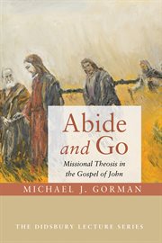 Abide and go : missional theosis in the Gospel of John cover image