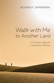 Walk with me to another land : a narrative approach to transitional ministry cover image