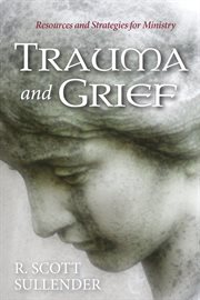 Trauma and grief : resources and strategies for ministry cover image