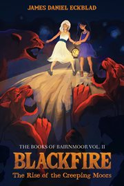 The books of bairnmoor, volume ii. Blackfire: The Rise of the Creeping Moors cover image