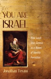 You are Israel : how Isaiah uses Genesis as a means of identity formation cover image