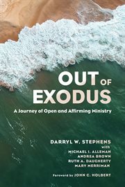 Out of Exodus : a Journey of Open and Affirming Ministry cover image