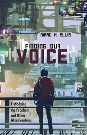 FINDING OUR VOICE : embodying the prophetic and other adventures cover image