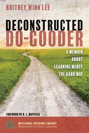 Deconstructed do-gooder : a memoir about learning mercy the hard way cover image