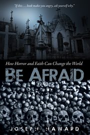Be afraid : how horror and faith can change the world cover image
