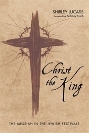 Christ the king. The Messiah in the Jewish Festivals cover image