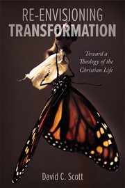 Re-envisioning transformation : toward a theology of the Christian life cover image