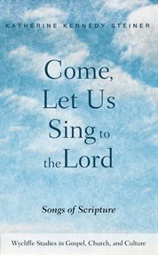 COME LET US SING TO THE LORD : songs of scripture cover image